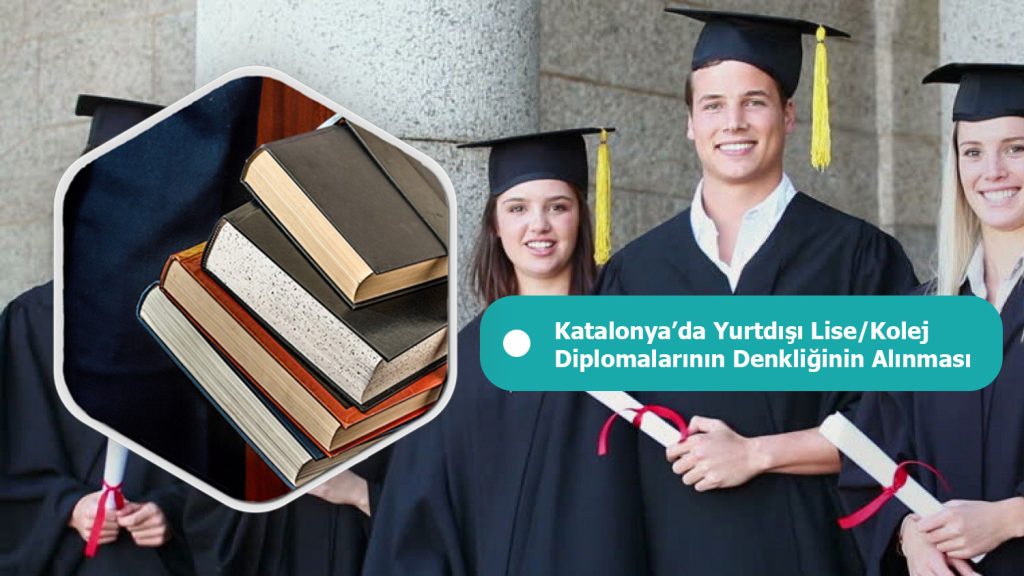 Katalonya'da Yurtdışı Li̇se Kolej Di̇plomalarının Denkli̇ğini̇n Alınması